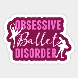 Funny Obsessive Ballet Disorder Sticker